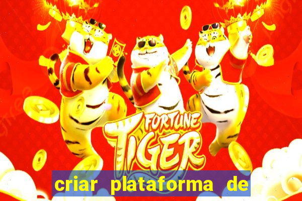 criar plataforma de jogos tigrinho